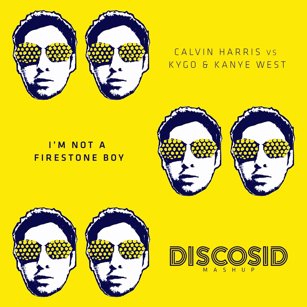 Calvin Harris Vs Kygo & Kanye - I'm Not A Firestone Boy (Discosid Mashup)